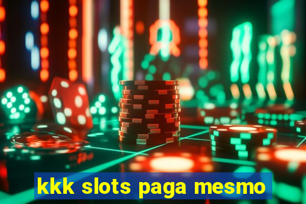 kkk slots paga mesmo